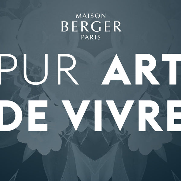 Maison Berger Paris, Pur Art de Vivre